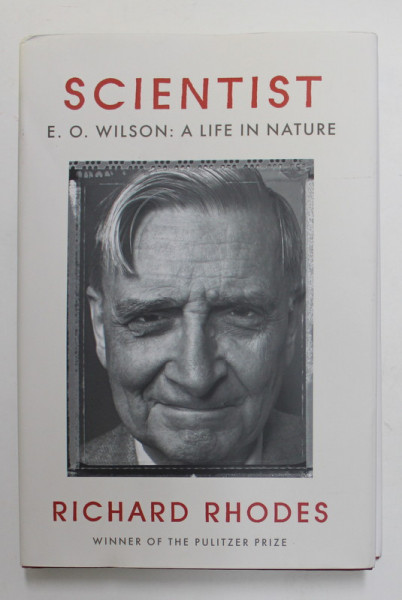 SCIENTIST - E.O. WILSON : A LIFE IN NATURE by RICHARD RHODES , 2021, PREZINTA URME DE INDOIRE