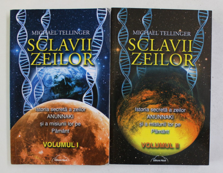 SCLAVII ZEILOR de MICHAEL TELLINGER ,  VOLUMELE I - II , ISTORIA SECRETA A ZEILOR ANUNNAKI SI A MISUNII LOR PE PAMANT , 2013