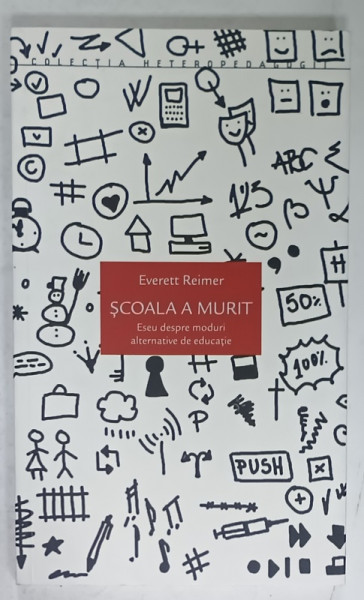SCOALA  A MURIT , ESEU DESPRE MODURI ALTERNATIVE DE EDUCATIE de EVERETT REIMER , 2019