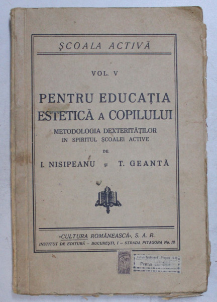 SCOALA ACTIVA , PENTRU EDUCATIA ESTETICA A COPILULUI , METODOLOGIA DEXTERITATILOR IN SPIRITUL SCOALEI ACTIVE, VOLUMUL V de I. NISIPEANU si T. GEANTA