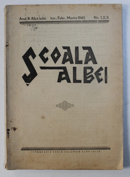 SCOALA ALBEI - REVISTA PEDAGOGICA , CULTURALA , SOCIALA,  A ASOCIATIEI INVATATORILOR DIN JUDETUL ALBA , ANUL X  , No. 1, 2, 3 , IAN . , FEBR. , MARTIE, 1943