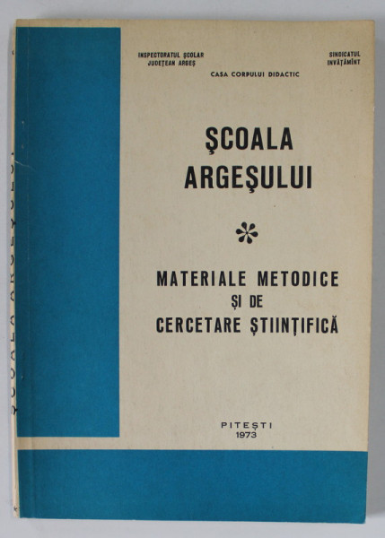 SCOALA ARGESULUI - MATERIALE METODICE SI DE CERCETARE STIINTIFICA , 1973