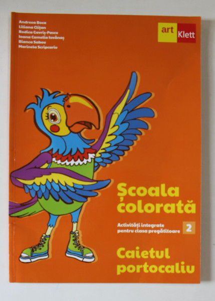 SCOALA COLORATA , ACTIVITATI INTEGRATE PENTRU CLASA PREGATITORARE , MODULUL 2 , CAIETUL PORTOCALIU de ANDREEA BOCA ... MARINELA SCRIPCARIU , 2022