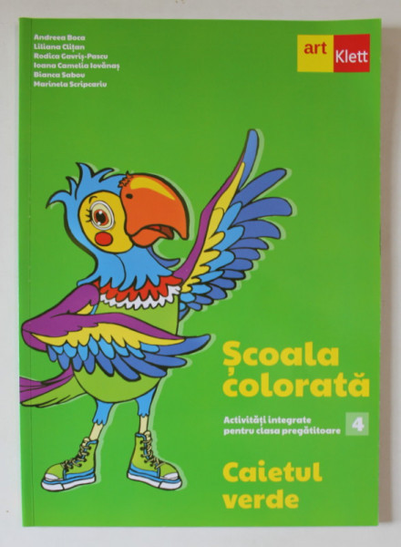 SCOALA COLORATA , ACTIVITATI INTEGRATE PENTRU CLASA PREGATITORARE , MODULUL 4 , CAIETUL VERDE de ANDREEA BOCA ... MARINELA SCRIPCARIU , 2022