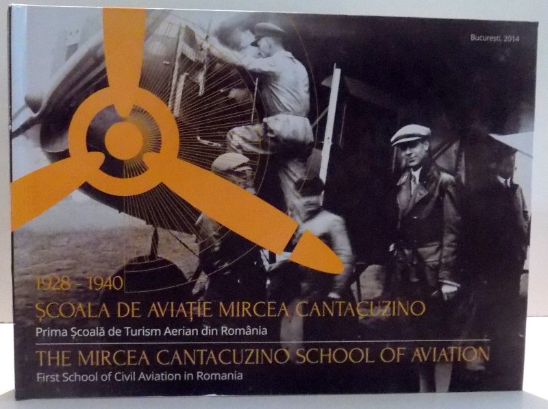 SCOALA DE AVIATIE MIRCEA CANTACUZINO,1928-1940, PRIMA SCOALA DE TURISM AERIAN DIN ROMANIA, COLECTIV DE AUTORI, 2014