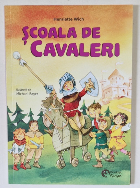 SCOALA DE CAVALERI de HENRIETTE WICH , ilustratii de MICHAEL BAYER , 2019