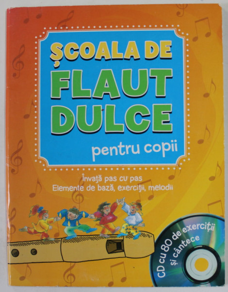 SCOALA DE FLAUT DULCE PENTRU COPII , EXERCITII DE BAZA , EXERCITII , MELODII , ANII '2000 , LIPSA CD *