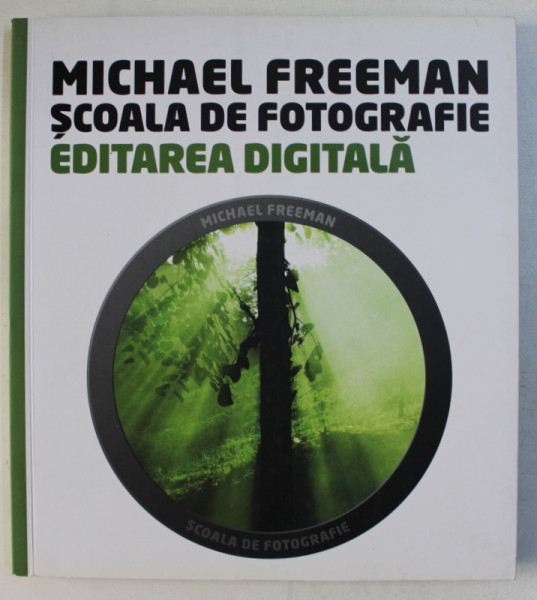SCOALA DE FOTOGRAFIE  - EDITAREA DIGITALA  de MICHAEL FREEMAN , 2014
