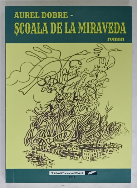 SCOALA DE LA MIRAVEDA , roman de AUREL DOBRE , DEDICATIE * ,  2018