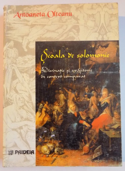 SCOALA DE SOLOMONIE , DIVINITATI SI VRAJITORIE IN CONTEXT COMPARAT de ANTOANETA OLTEANU , 1999