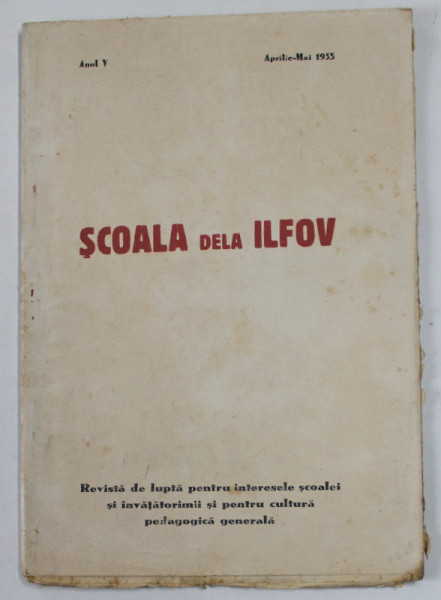 SCOALA DELA ILFOV , REVISTA DE LUPTA PENTRU INTERESELE SCOALEI ...ANUL V , APRILIE - MAI 1935