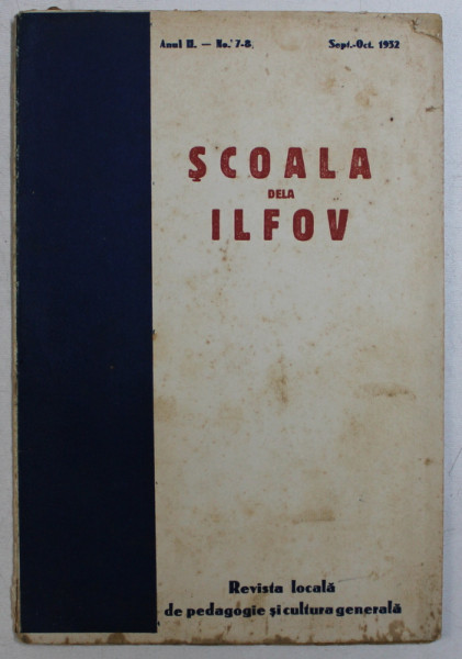 SCOALA DELA ILFOV , REVISTA LOCALA DE PEDAGOGIE SI CULTURA GENERALA , ANUL II  - NO . 7 - 8, SEPTEMBRIE  - OCTOMBRIE , 1932