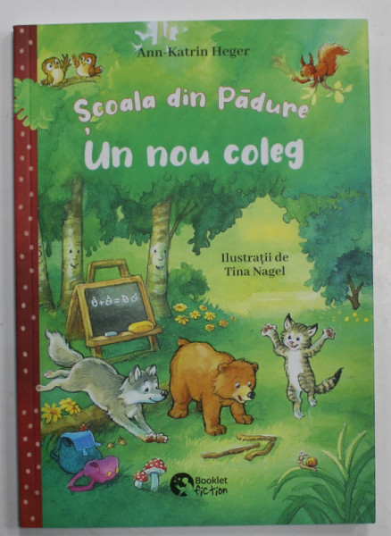 SCOALA DIN PADURE , UN NOU COLEG de ANN - KATRIN HEGER , ilustratiii de TINE NAGEL , 2021