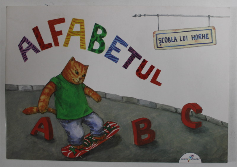 SCOALA LUI HORHE , ALFABETUL , versuri de MIHAELA CHITAC , ilustratii de GIORGIANA CHITAC , 2013