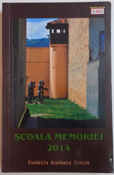 SCOALA MEMORIEI 2014 PRELEGERI SI DISCUTII DE LA  XVII - A EDITIE A SCOLII DE VARA DE LA SIGHET , EDITORI TEODORA STANCU si OANA ENACHESCU , EDITORUL COLECTIEI ROMULUS RUSAN , 2015