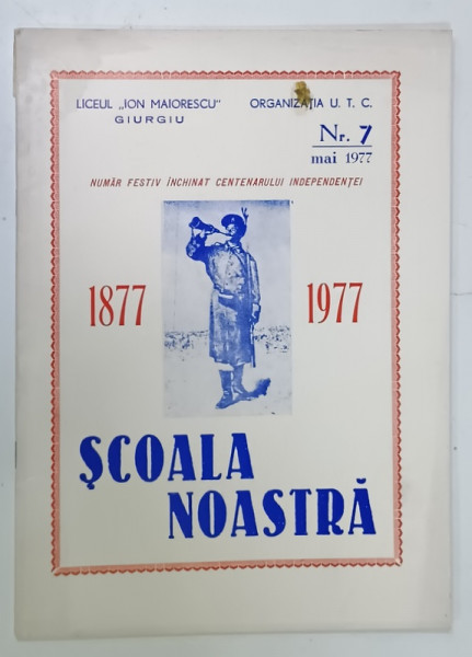 SCOALA  NOASTRA , REVISTA LICEULUI ' ION MAIORESCU ' DIN GIURGIU , NUMAR FESTIV , NR. 7 , MAI , 1977