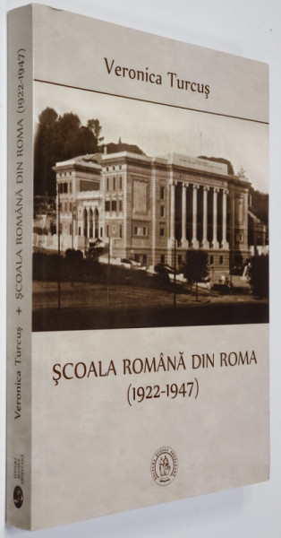 SCOALA ROMANA DIN ROMA 1922 - 1947 de VERONICA TURCUS , 2016