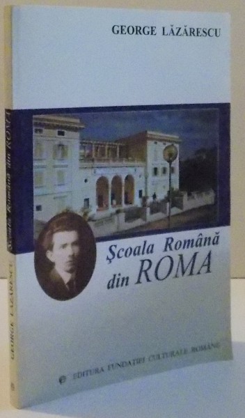 SCOALA ROMANA DIN ROMA , de GEORGE LAZARESCU , 2002 * PREZINTA URME DE INDOIRE