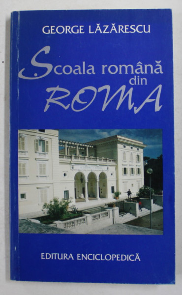 SCOALA ROMANA DIN ROMA de GEORGE LAZARESCU , 1996 , DEDICATIE *