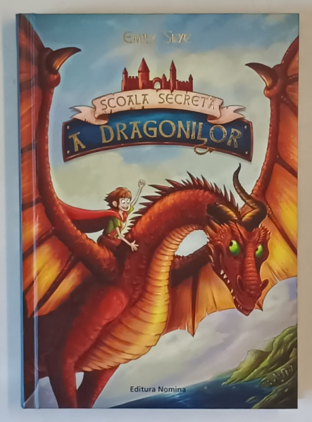 SCOALA SECRETA A DRAGONILOR , ilustratii PASCAL NOLDNER , text de EMILY SKYE , 2021