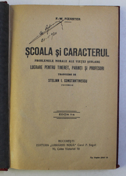 SCOALA SI CARACTERUL - PROBLEMELE MORALE ALE VIETEI SCOLARE de F. - W. FOERSTER , EDITIE INTERBELICA