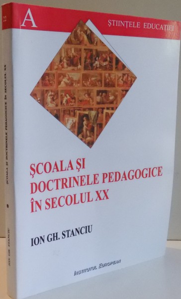 SCOALA SI DOCTRINELE PEDAGOGICE IN SECOLUL XX de ION GH. STANCIU , EDITIA A III A REVAZUTA , 2006