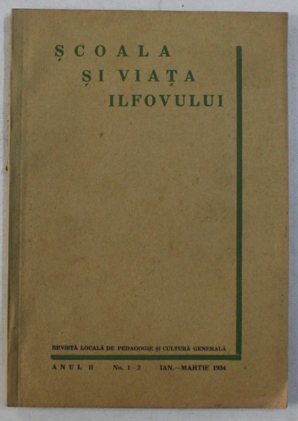 SCOALA SI VIATA ILFOVULUI  - REVISTA LOCALA DE PEDAGOGIE SI CULTURA GENERALA , ANUL II , NO. 1 - 3 , IANUARIE - MARTIE , 1934