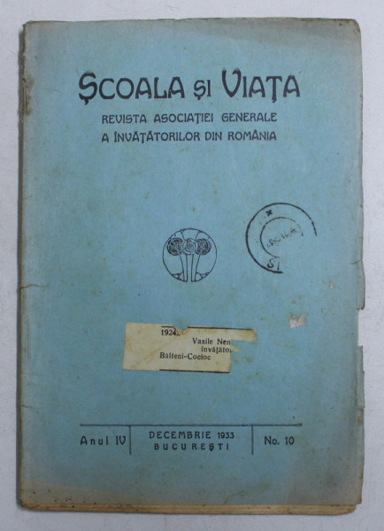SCOALA SI VIATA  - REVISTA ASOCIATIEI GENERALE A INVATATORILOR DIN ROMANIA , ANUL IV , NO. 10 , DECEMBRIE , 1933