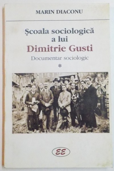 SCOALA SOCIOLOGICA A LUI DIMITRIE GUSTI , DOCUMENTAR SOCIOLOGIC de MARIN DIACONU , 2000