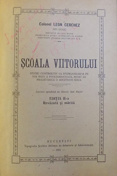 SCOALA VIITORULUI  - STUDIU CONTRIBUITIV LA REORGANIZAREA PE NOI BAZE A INVATAMANTULUI , MENIT SA PREGATEASCA O SOCIETATE NOUA de COLONEL LEON CERCHEZ , 1921