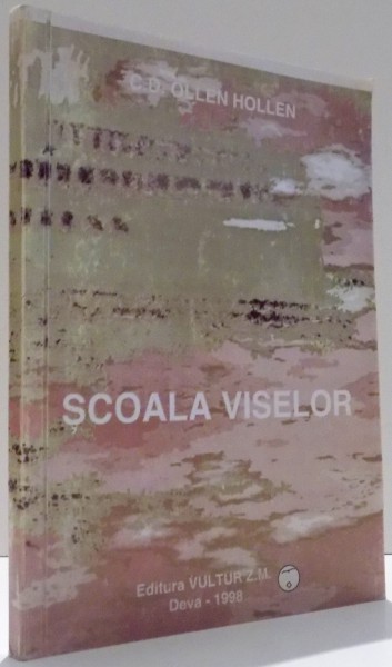 SCOALA VISELOR de C.D. OLLEN HOLLEN , 1998