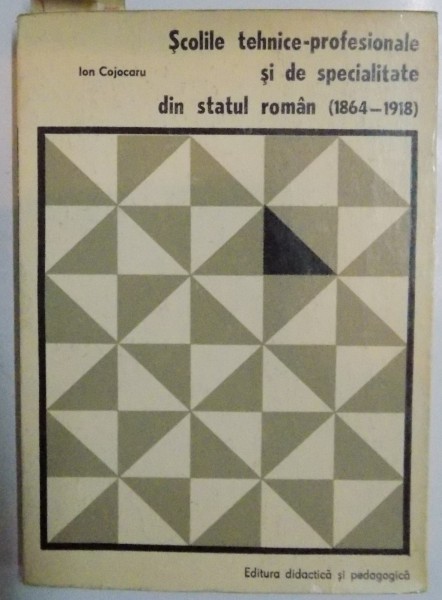 SCOLILE TEHNICE-PROFESIONALE SI DE SPECIALITATE DIN STATUL ROMAN (1864-1918) , 1971