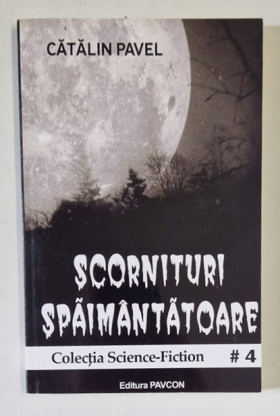 SCORNITURI SPAIMANTATOARE de CATALIN PAVEL , COLECTIA SCIENCE - FICTION Nr. 4 , 2015