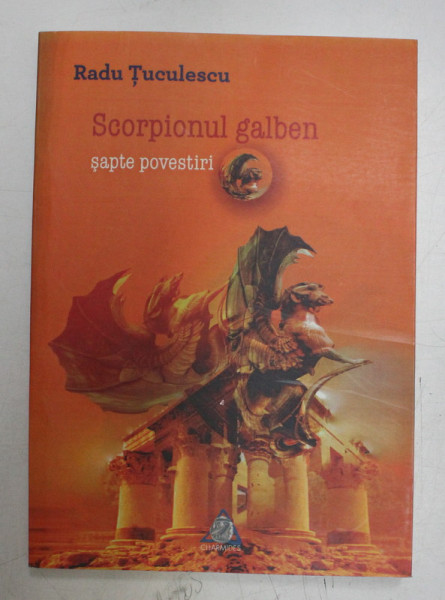 SCORPIONUL GALBEN , SAPTE POVESTIRI de RADU TUCULESCU , 2013
