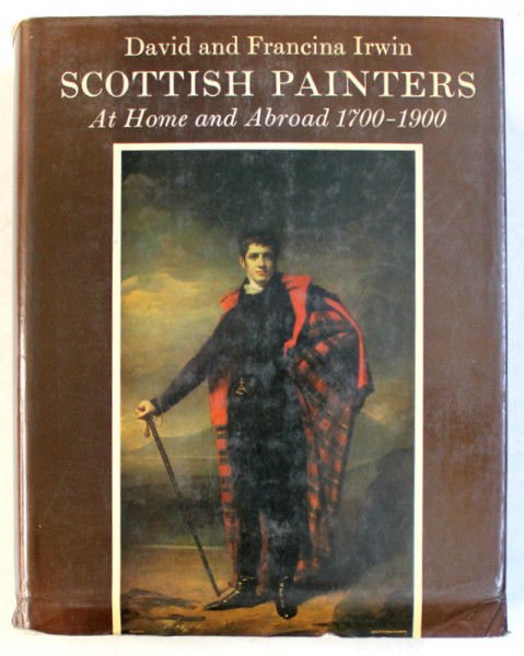 SCOTTISH PAINTERS AT HOME AND ABROAD 1700 - 1900 by DAVID and FRANCINA IRWIN , 1973
