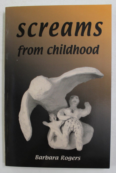 SCREAMS FROM CHILDHOOD by BARBARA ROGERS , 2004