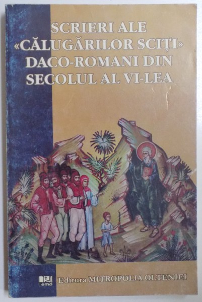 SCRIERI ALE " CALUGARILOR SCITI " DACO - ROMANI DIN SECOLUL AL VI- LEA , traducere de NIC. PETRESCU si DAVID POPESCU, 2006