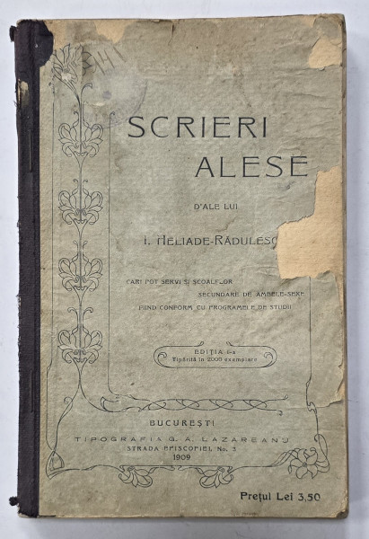 SCRIERI ALESE D 'ALE LUI I. HELIADE - RADULESCU , CARI POT SERVI SI SCOALELOR SECUNDARE DE AMBELE - SEXE , EDITIA I -A , 1909