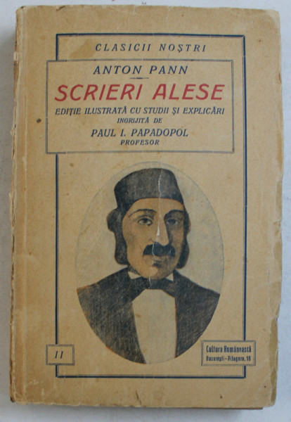 SCRIERI ALESE , EDITIE ILUSTRATA CU STUDII SI EXPLICARI INGRIJITA DE PAUL I. PAPADOPOL de ANTON PANN