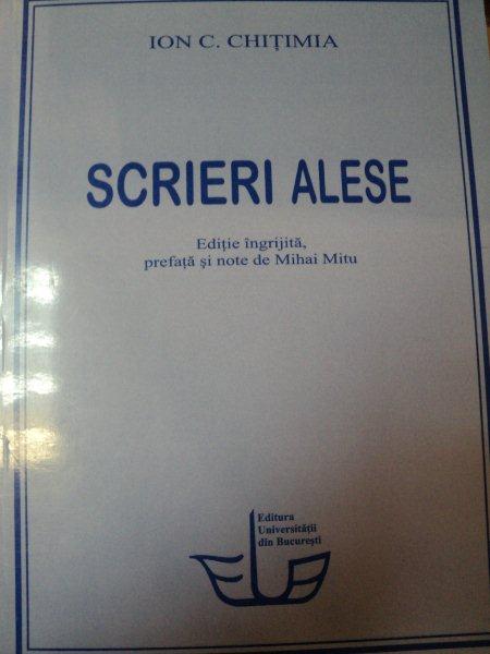 SCRIERI ALESE-ION C. CHITIMIA  BUCURESTI 2008