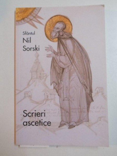 SCRIERI ASCETICE de SFANTUL NIL SORSKI , 2010
