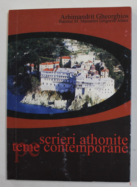 SCRIERI ATHONITE PE TEME CONTEMPORANE de ARHIMANDRIT GHEORGHIOS - STARETUL MANASTIRII GRIGORIU - ATHOS , 2003