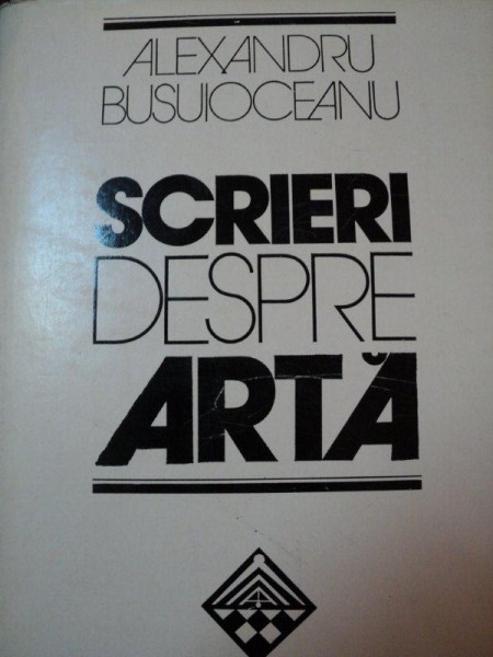 SCRIERI DESPRE ARTA-ALEXANDRU BUSUIOCEANU,BUCURESTI 1980