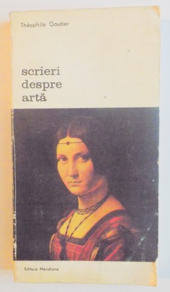 SCRIERI DESPRE ARTA-THEOPHILE GAUTIER,BUCURESTI 1980