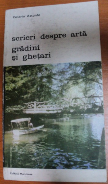 SCRIERI DESPRE ARTA GRADINI SI GHETARI-ROSARIO ASSUNTO,BUCURESTI 1988