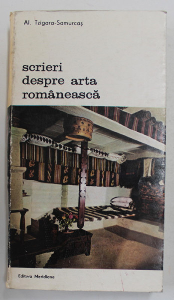 SCRIERI DESPRE ARTA ROMANEASCA de AL.TZIGARA - SAMURCAS , 1987