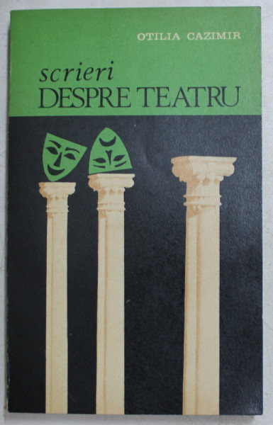 SCRIERI DESPRE TEATRU de OTILIA CAZIMIR , 1978