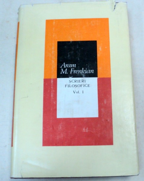 SCRIERI FILOSOFICE-ARAM M. FRENKIAN VOL 1  1988