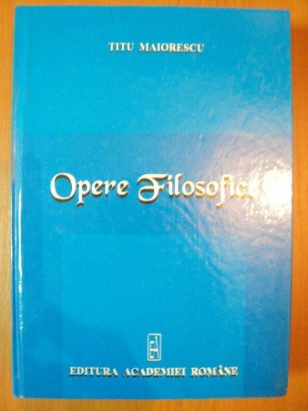 SCRIERI FILOSOFICE ROMANESTI I , OPERE FILOSOFICE de TITU MAIORESCU ,