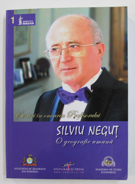 SCRIERI IN ONOAREA PROFESORULUI SILVIU NEGUT - O GEOGRAFIE UMANA , 2010